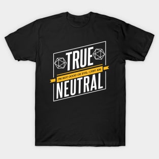 Character Alignment Quotes - True Neutral T-Shirt